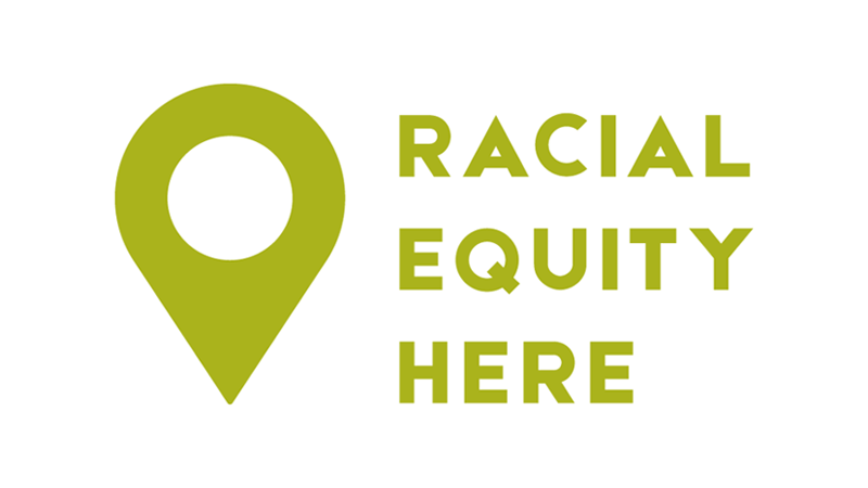 "Racial Equity Here" spelled in capital letters with a green pin point icon to the left