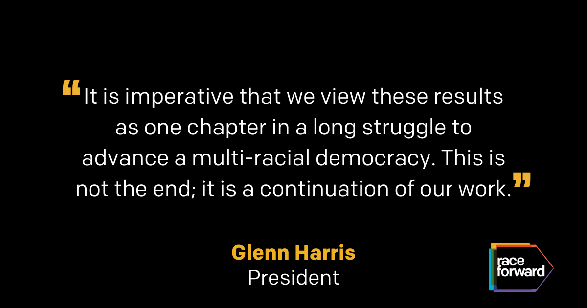 "It is imperative that we view these results as one chapter in a long struggle to advance a multi-racial democracy. This is not the end; it is a continuation of our work." – Glenn Haris, President