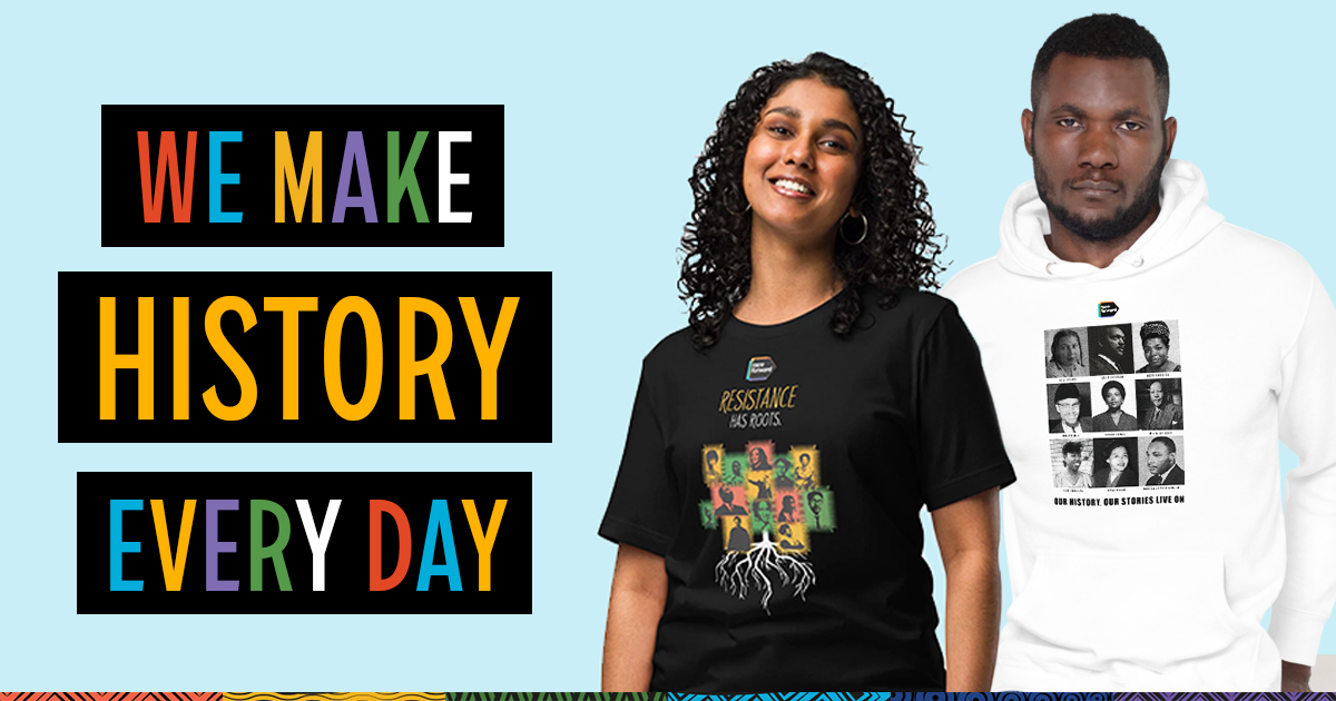 "We Make History Everyday" in top center graphic; photo of woman wearing a sample shirt next to photo of a Black man wearing sample hoodie