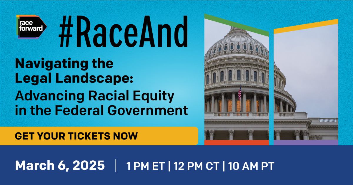 #RaceAnd Navigating the Legal Landscape: Advancing Racial Equity in the Federal Government; Get Your Tickets Now; March 6, 2025 | 1 PM ET | 12 PM CT | 10 AM PT